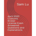 April 2020 Customs Broker License Exam Answered Questions and Explanations - Paperback