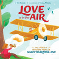 Love Is in the Air: The Story of Aviation Pioneer Nancy Harkness Love - Hardcover