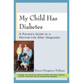 My Child Has Diabetes: A Parent's Guide to a Normal Life After Diagnosis - Paperback