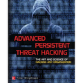 Advanced Persistent Threat Hacking: The Art and Science of Hacking Any Organization - Paperback