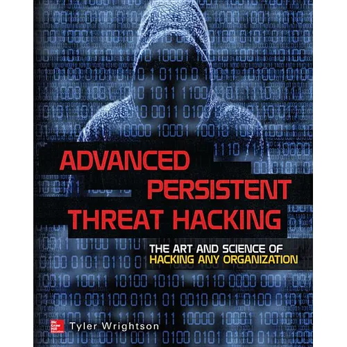Advanced Persistent Threat Hacking: The Art and Science of Hacking Any Organization - Paperback
