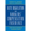 Rate Regulation of Worker's Compensation Insurance:: How Price Controls Increase Costs - Paperback