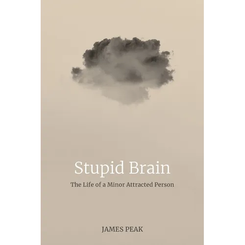 Stupid Brain: The Life of a Minor Attracted Person - Paperback