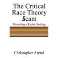 The Critical Race Theory Scam: Dissecting a Racist Ideology - Paperback