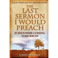 The Last Sermon I Would Preach If Jesus Were Coming Tomorrow - Paperback