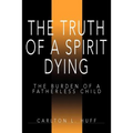 The Truth of a Spirit Dying: The Burden of a Fatherless Child - Paperback
