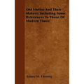 Old Violins and their Makers: Including Some References to those of Modern Times - Paperback