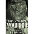 The Intuitive Warrior: Lessons from a Navy Seal on Unleashing Your Hidden Potential Volume 1 - Paperback