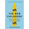 The New Childhood: Raising Kids to Thrive in a Connected World - Hardcover