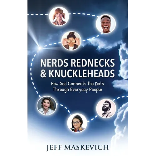 Nerds Rednecks & Knuckleheads: How God Connects the Dots Through Everyday People - Paperback