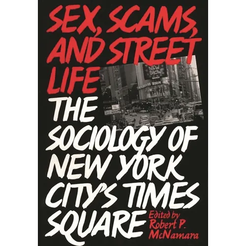 Sex, Scams, and Street Life: The Sociology of New York City's Times Square - Paperback