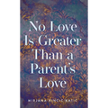No Love Is Greater Than a Parent's Love - Hardcover