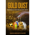Gold Dust: How to Become A More Effective Coach, Quickly: How to become a better communicator - Paperback