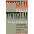 Bureau Men, Settlement Women: Constructing Public Administration in the Progressive Era - Paperback