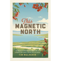 This Magnetic North: Candid Conversations on a Changing Northern Michigan - Paperback