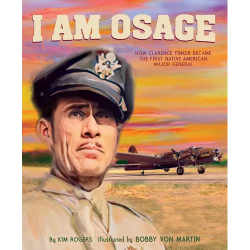 I Am Osage: How Clarence Tinker Became the First Native American Major General - Hardcover