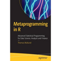 Metaprogramming in R: Advanced Statistical Programming for Data Science, Analysis and Finance - Paperback