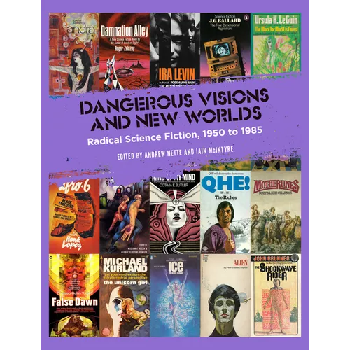 Dangerous Visions and New Worlds: Radical Science Fiction, 1950-1985 - Hardcover