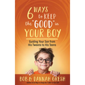 Six Ways to Keep the "Good" in Your Boy: Guiding Your Son from His Tweens to His Teens - Paperback