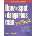 How to Spot a Dangerous Man Workbook: A Survival Guide for Women - Paperback