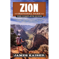 Zion National Park: The Complete Guide - Paperback