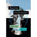 Regaining Unconsciousness: Poems - Paperback