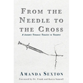 From the Needle to the Cross: A Journey Through Tragedy to Triumph - Paperback