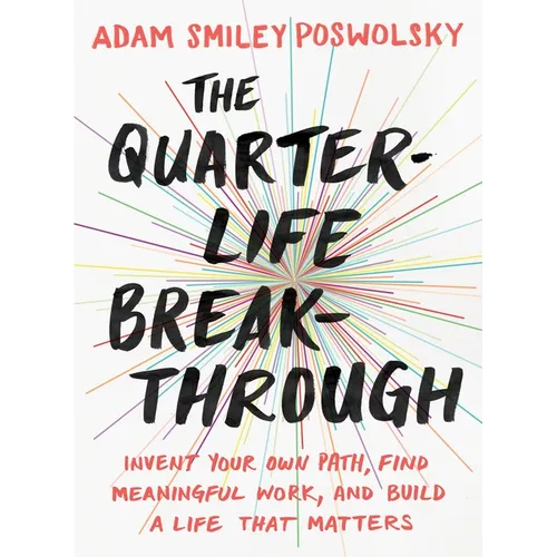The Quarter-Life Breakthrough: Invent Your Own Path, Find Meaningful Work, and Build a Life That Matters - Paperback