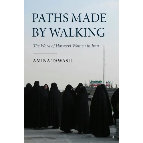 Paths Made by Walking: The Work of Howzevi Women in Iran - Paperback