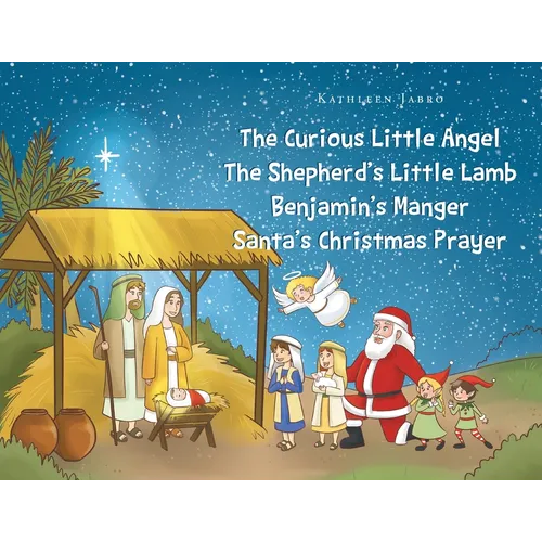 The Curious Little Angel - The Shepherd's Little Lamb - Benjamin's Manger - Santa's Christmas Prayer - Paperback