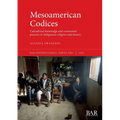 Mesoamerican Codices: Calendrical knowledge and ceremonial practice in Indigenous religion and history - Paperback