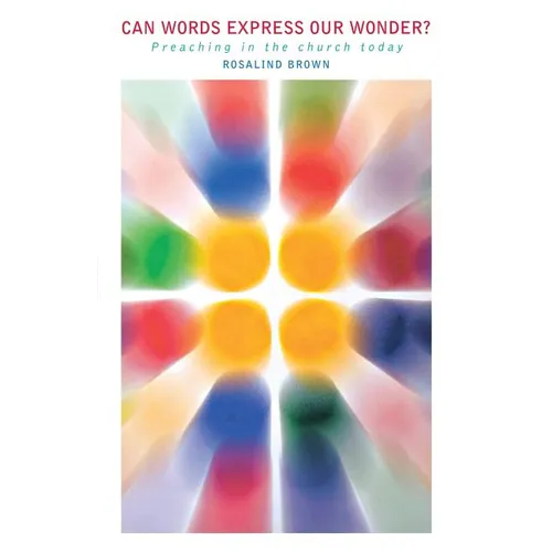 Can Words Express Our Wonder?: Preaching in the Church Today - Paperback