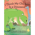 I Think My Chicken Is a Dinosaur - Hardcover