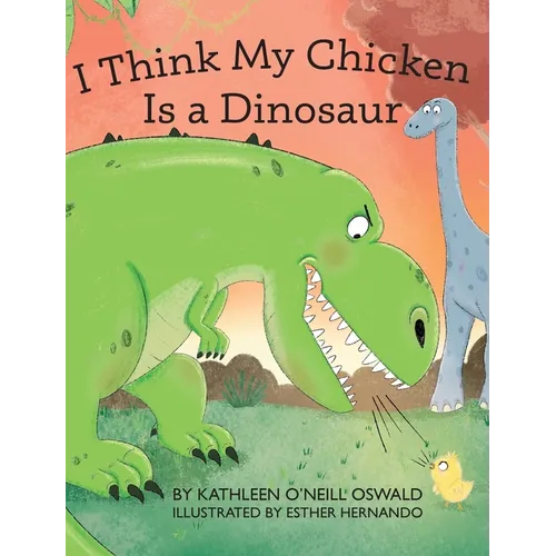 I Think My Chicken Is a Dinosaur - Hardcover