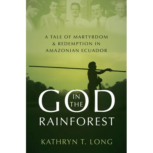 God in the Rainforest: A Tale of Martyrdom and Redemption in Amazonian Ecuador - Hardcover