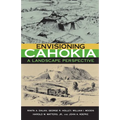 Envisioning Cahokia: A Landscape of Perspective - Paperback