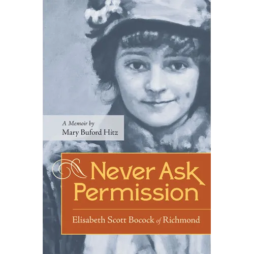 Never Ask Permission: Elisabeth Scott Bocock of Richmond - Paperback