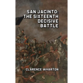 San Jacinto: The Sixteenth Decisive Battle - Hardcover