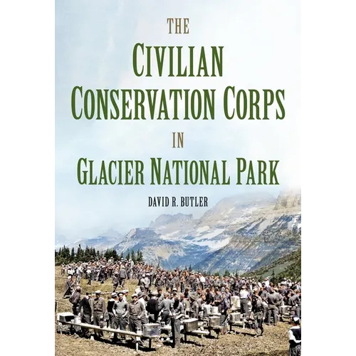 The Civilian Conservation Corps in Glacier National Park, Montana - Paperback