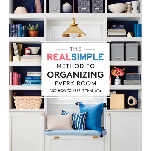 The Real Simple Method to Organizing Every Room: And How to Keep It That Way - Paperback