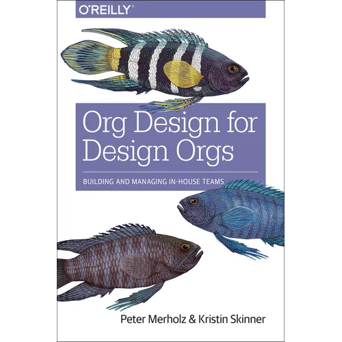 Org Design for Design Orgs: Building and Managing In-House Design Teams - Paperback