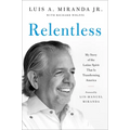 Relentless: My Story of the Latino Spirit That Is Transforming America - Hardcover