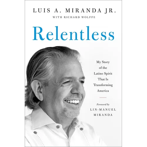 Relentless: My Story of the Latino Spirit That Is Transforming America - Hardcover