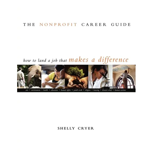 The Nonprofit Career Guide: How to Land a Job That Makes a Difference - Hardcover
