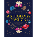 Astrology Magick: Love Yourself Using Magick. Align with the Wisdom of the Stars. - Hardcover