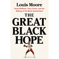 The Great Black Hope: Doug Williams, Vince Evans, and the Making of the Black Quarterback - Hardcover