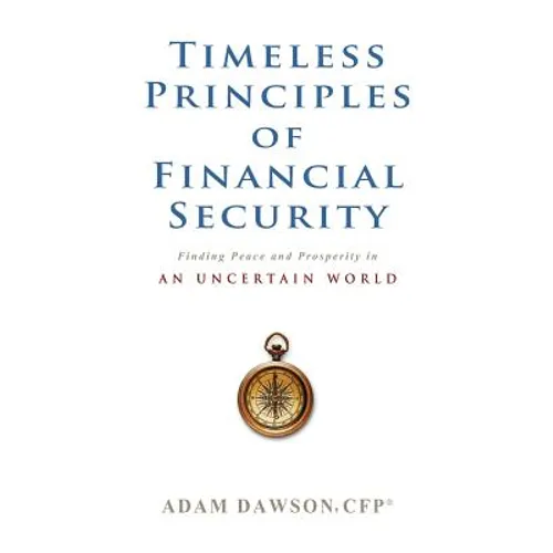 Timeless Principles of Financial Security: Finding Peace and Prosperity in an Uncertain World - Paperback