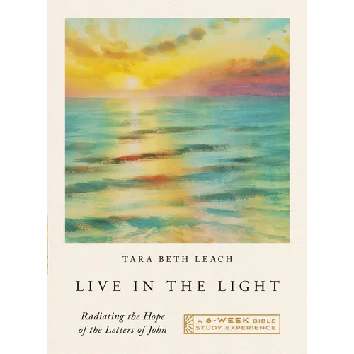 Live in the Light: Radiating the Hope of the Letters of John--A 6-Week Bible Study with Video Access - Paperback