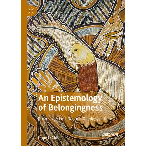An Epistemology of Belongingness: Dreaming a First Nation's Ontology of Hope - Hardcover