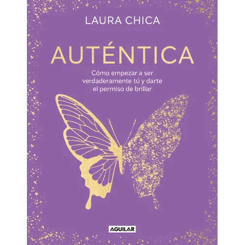 Auténtica: Cómo Empezar a Ser Verdaderamente Tú Y Darte El Permiso de Brillar / Authentic - Hardcover